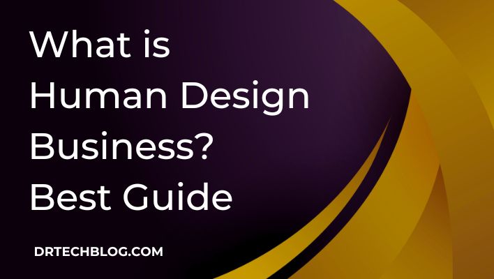 What is Human Design Business? Best Guide