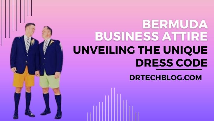 Bermuda Business Attire: Unveiling the Unique Dress Code
