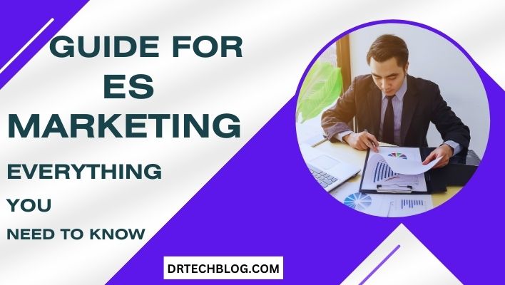 Guide For ES Marketing: Everything You Need to Know