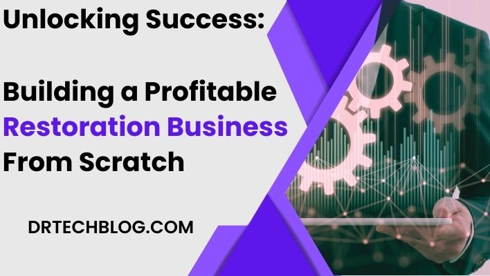 Unlocking Success: Building a Profitable Restoration Business from Scratch