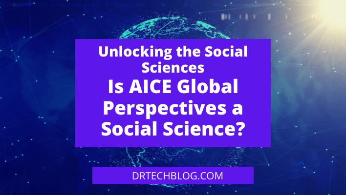 Unlocking the Social Sciences: Is AICE Global Perspectives a Social Science?