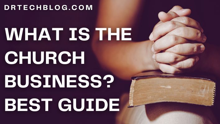 What is the Church Business? Best Guide