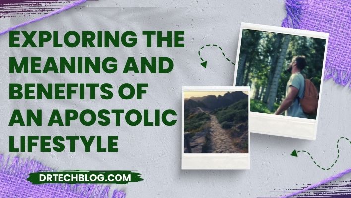 Exploring the Meaning and Benefits of an Apostolic Lifestyle