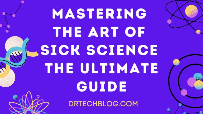 Mastering the Art of Sick Science: The Ultimate Guide